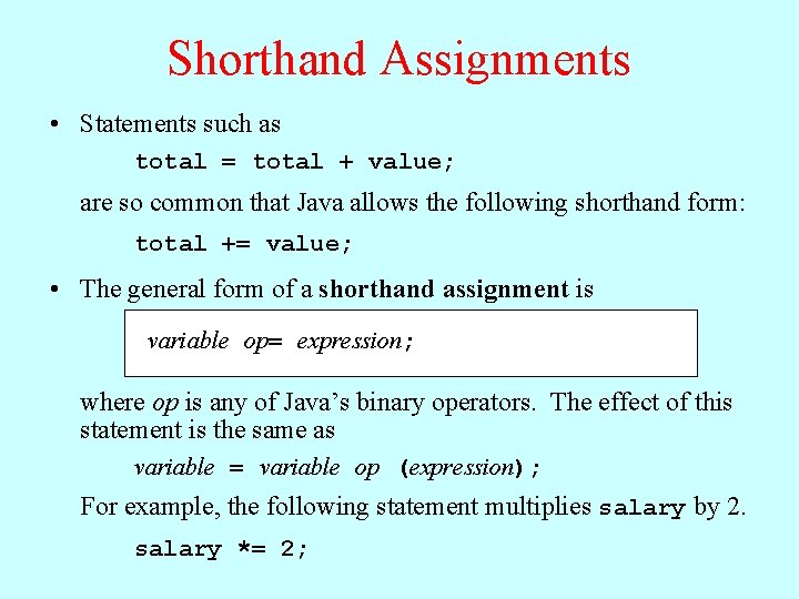 Shorthand Assignments • Statements such as total = total + value; are so common