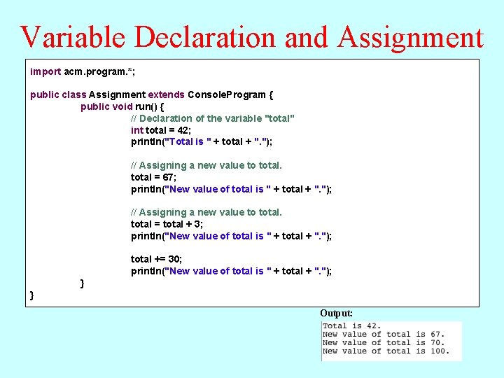 Variable Declaration and Assignment import acm. program. *; public class Assignment extends Console. Program