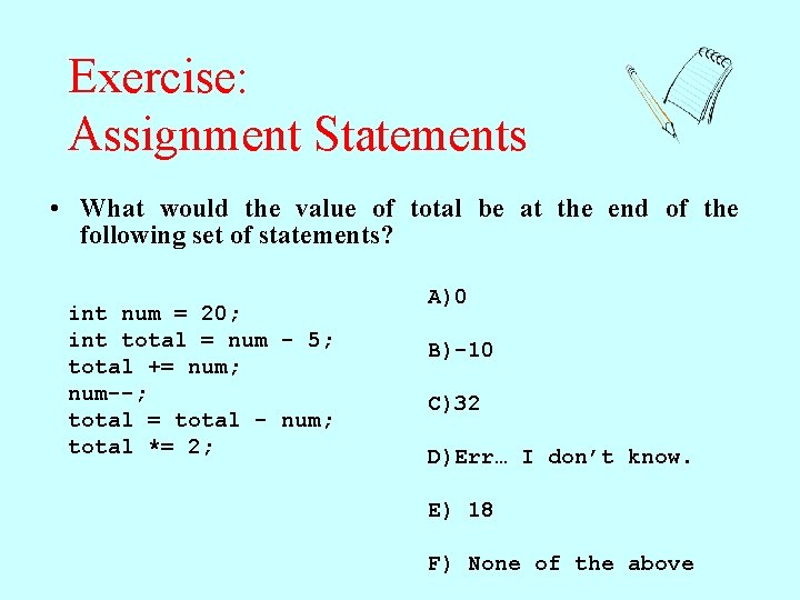 Exercise: Assignment Statements • What would the value of total be at the end