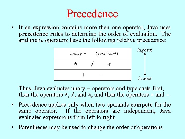 Precedence • If an expression contains more than one operator, Java uses precedence rules