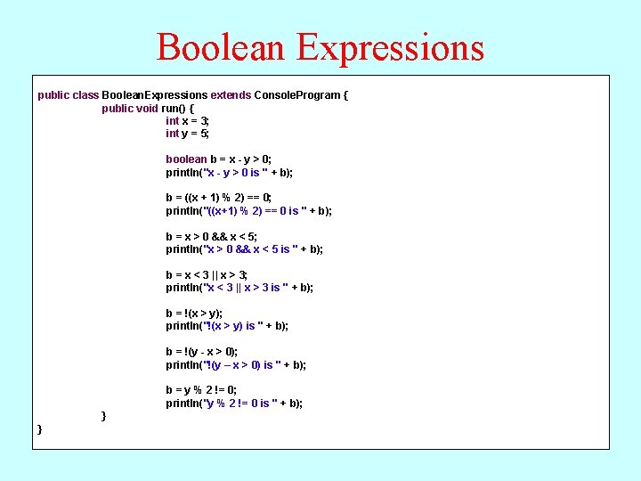 Boolean Expressions public class Boolean. Expressions extends Console. Program { public void run() {