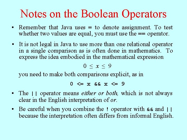 Notes on the Boolean Operators • Remember that Java uses = to denote assignment.