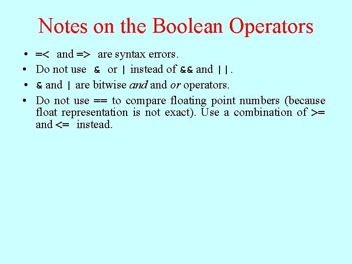 Notes on the Boolean Operators • • =< and => are syntax errors. Do