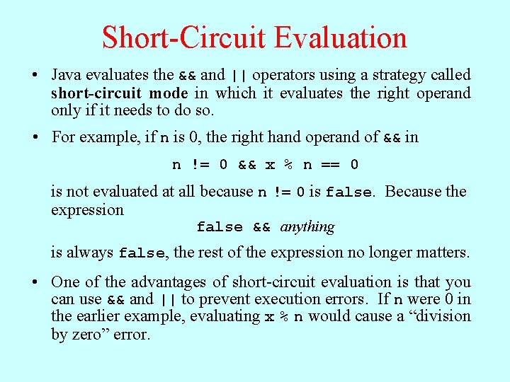 Short-Circuit Evaluation • Java evaluates the && and || operators using a strategy called