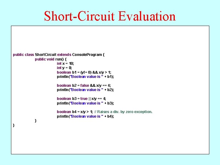 Short-Circuit Evaluation public class Short. Circuit extends Console. Program { public void run() {
