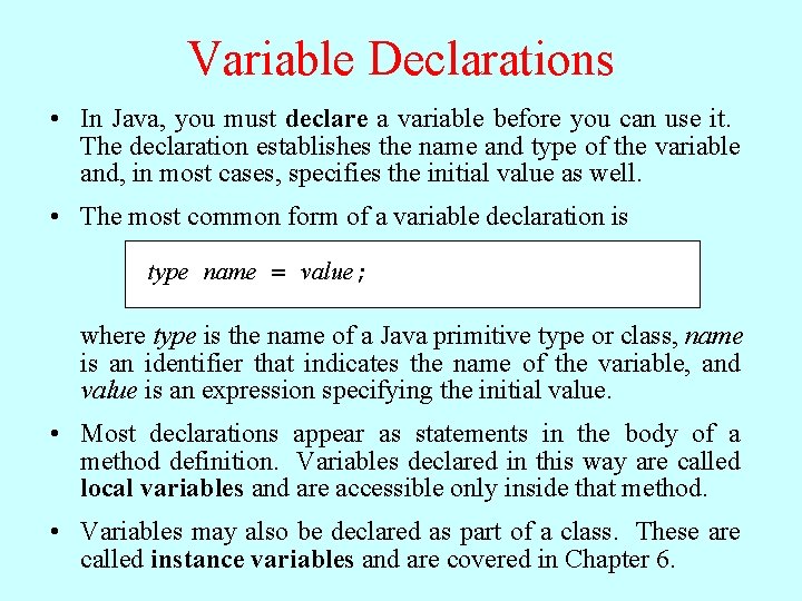 Variable Declarations • In Java, you must declare a variable before you can use