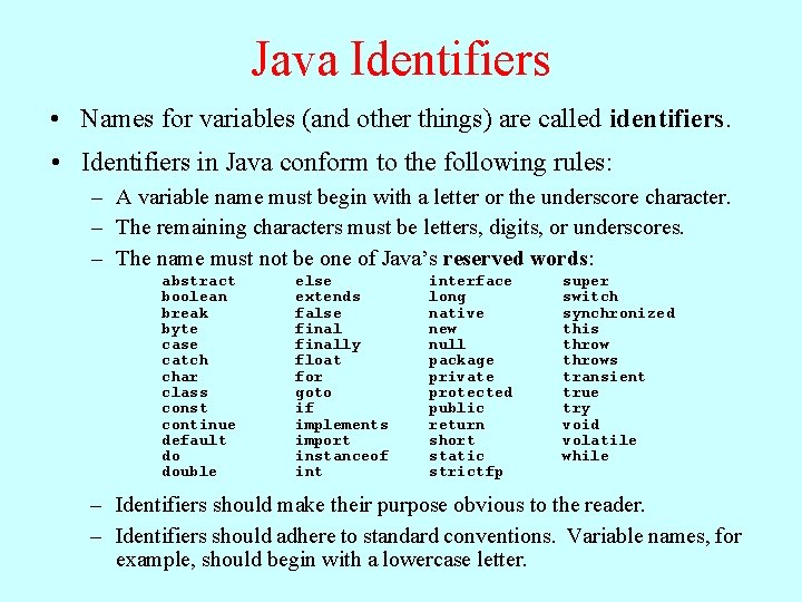 Java Identifiers • Names for variables (and other things) are called identifiers. • Identifiers