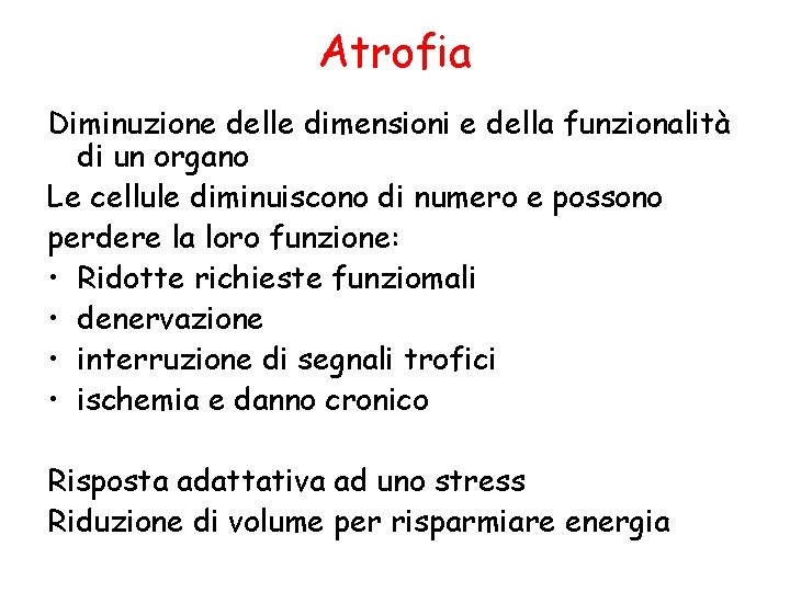 Atrofia Diminuzione delle dimensioni e della funzionalità di un organo Le cellule diminuiscono di