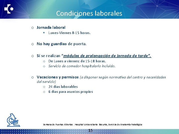 Condiciones laborales o Jornada laboral § Lunes-Viernes 8 -15 horas. o No hay guardias