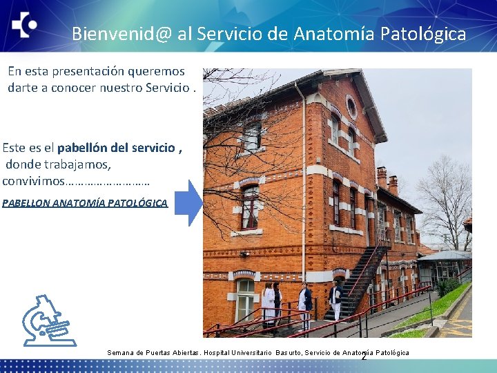 Bienvenid@ al Servicio de Anatomía Patológica En esta presentación queremos darte a conocer nuestro