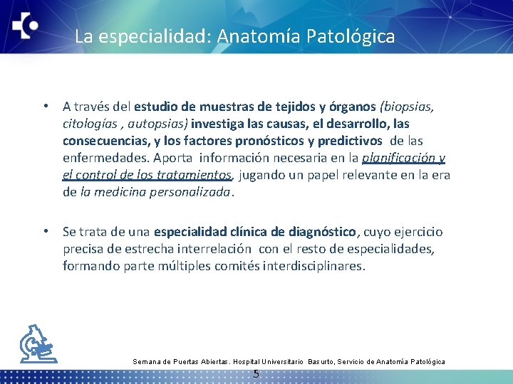 La especialidad: Anatomía Patológica • A través del estudio de muestras de tejidos y