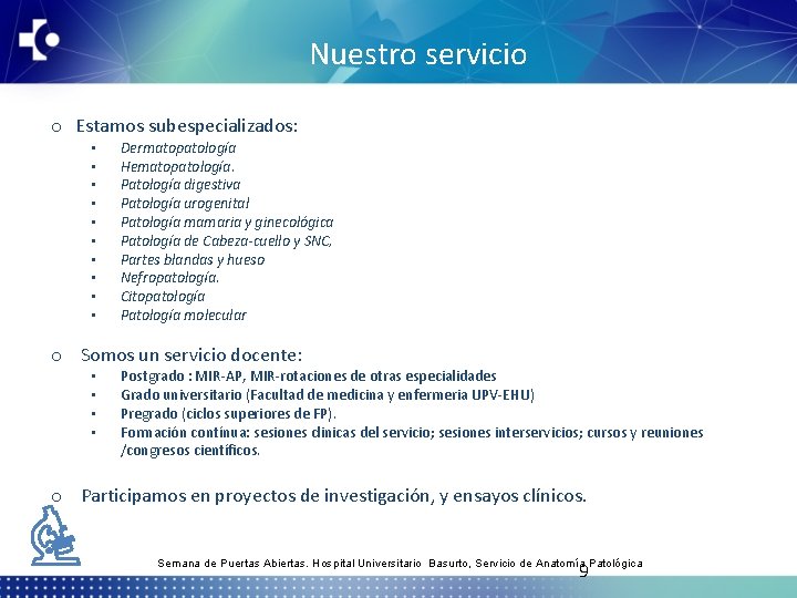 Nuestro servicio o Estamos subespecializados: • • • Dermatopatología Hematopatología. Patología digestiva Patología urogenital