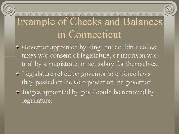 Example of Checks and Balances in Connecticut Governor appointed by king, but couldn’t collect