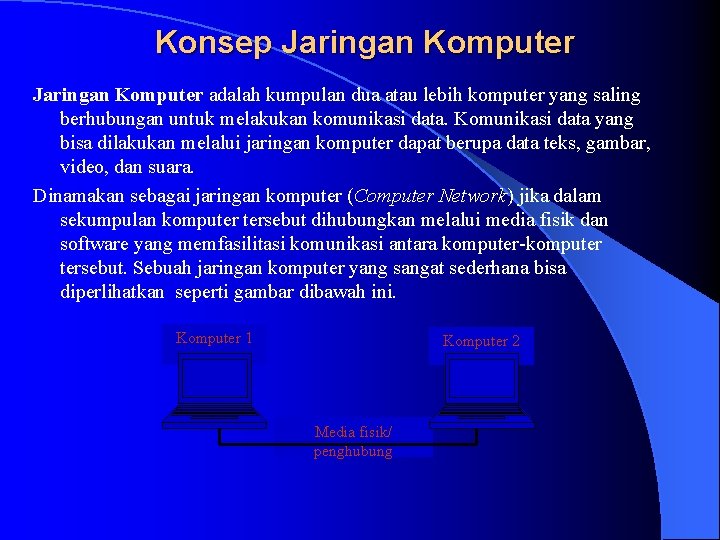 Konsep Jaringan Komputer adalah kumpulan dua atau lebih komputer yang saling berhubungan untuk melakukan