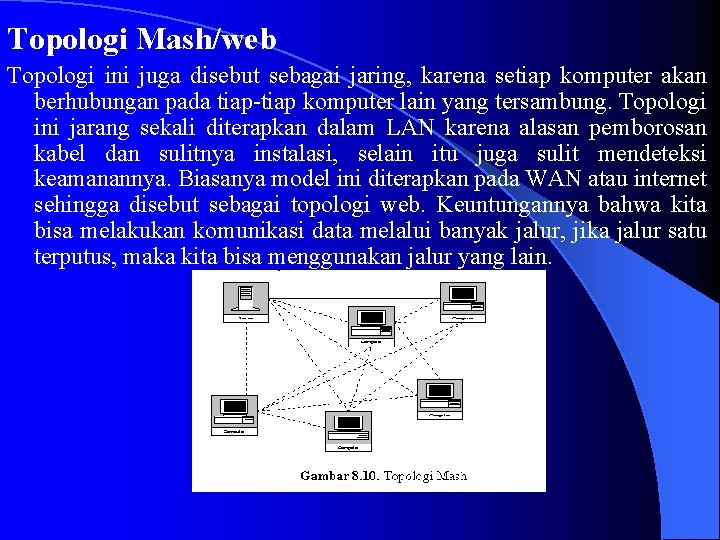 Topologi Mash/web Topologi ini juga disebut sebagai jaring, karena setiap komputer akan berhubungan pada