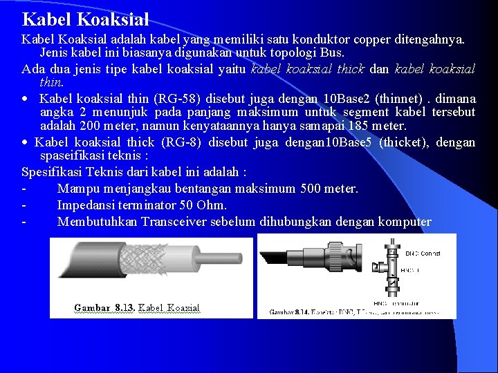 Kabel Koaksial adalah kabel yang memiliki satu konduktor copper ditengahnya. Jenis kabel ini biasanya