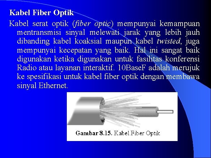 Kabel Fiber Optik Kabel serat optik (fiber optic) mempunyai kemampuan mentransmisi sinyal melewati jarak