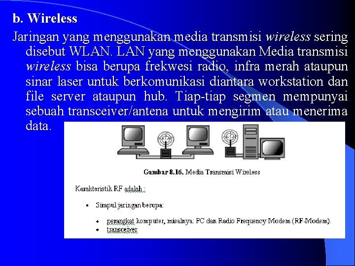 b. Wireless Jaringan yang menggunakan media transmisi wireless sering disebut WLAN. LAN yang menggunakan