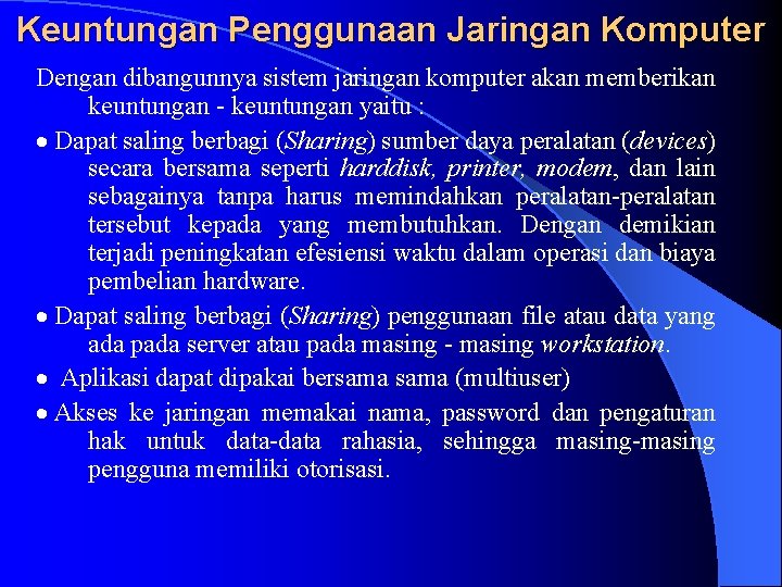 Keuntungan Penggunaan Jaringan Komputer Dengan dibangunnya sistem jaringan komputer akan memberikan keuntungan - keuntungan