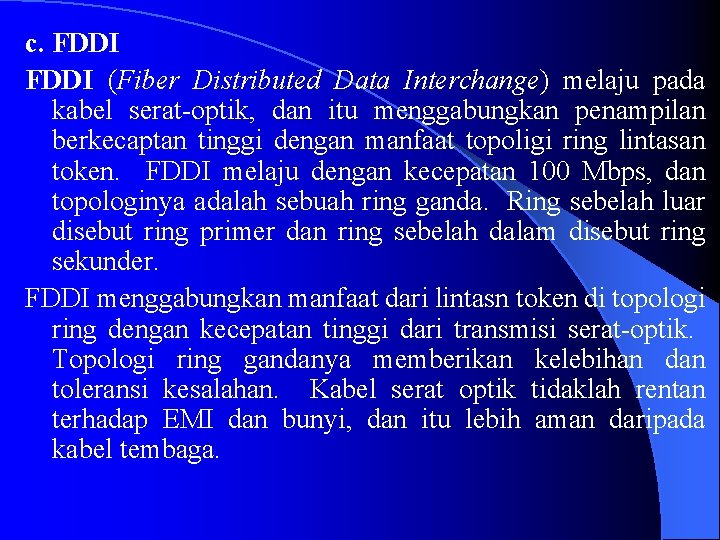 c. FDDI (Fiber Distributed Data Interchange) melaju pada kabel serat-optik, dan itu menggabungkan penampilan