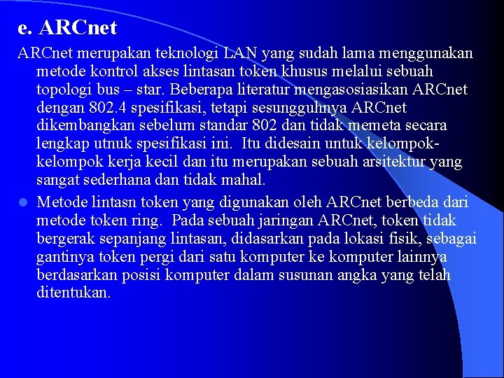 e. ARCnet merupakan teknologi LAN yang sudah lama menggunakan metode kontrol akses lintasan token