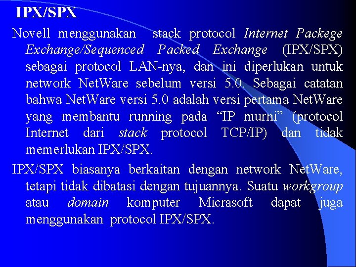  IPX/SPX Novell menggunakan stack protocol Internet Packege Exchange/Sequenced Packed Exchange (IPX/SPX) sebagai protocol