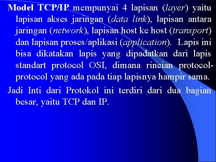 Model TCP/IP mempunyai 4 lapisan (layer) yaitu lapisan akses jaringan (data link), lapisan antara