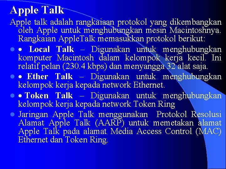 Apple Talk Apple talk adalah rangkaiaan protokol yang dikembangkan oleh Apple untuk menghubungkan mesin