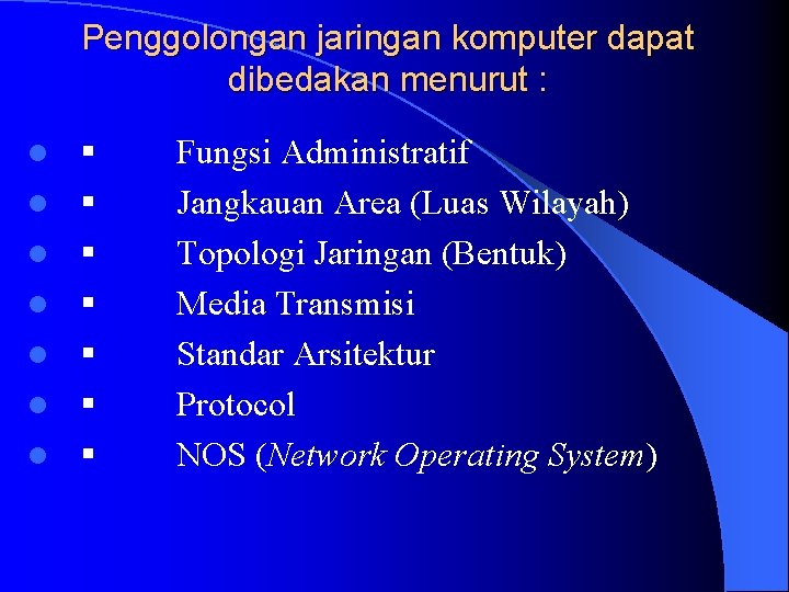 Penggolongan jaringan komputer dapat dibedakan menurut : l l l l § Fungsi Administratif