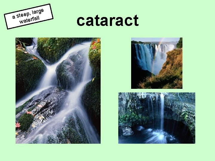 arge l , p e a ste rfall wate cataract 