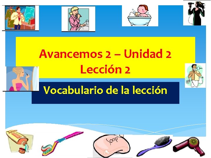 Avancemos 2 – Unidad 2 Lección 2 Vocabulario de la lección 