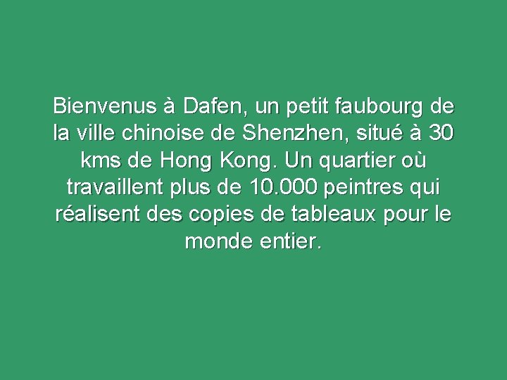 Bienvenus à Dafen, un petit faubourg de la ville chinoise de Shenzhen, situé à