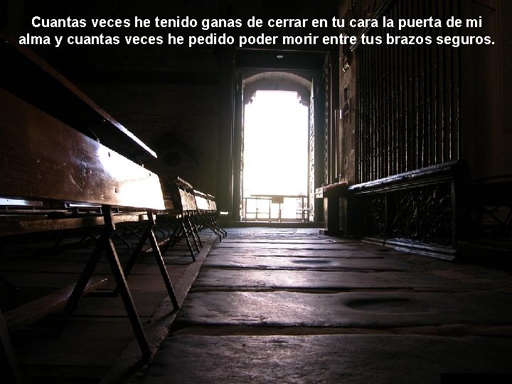 Cuantas veces he tenido ganas de cerrar en tu cara la puerta de mi Cuantas veces he tenido ganas de cerrar en tu cara la puerta de mi