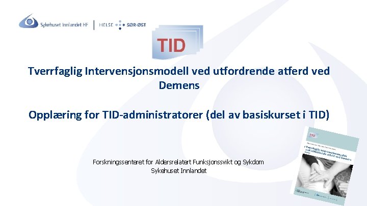 Tverrfaglig Intervensjonsmodell ved utfordrende atferd ved Demens Opplæring for TID-administratorer (del av basiskurset i
