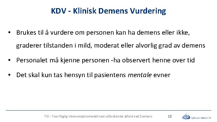 KDV - Klinisk Demens Vurdering • Brukes til å vurdere om personen kan ha