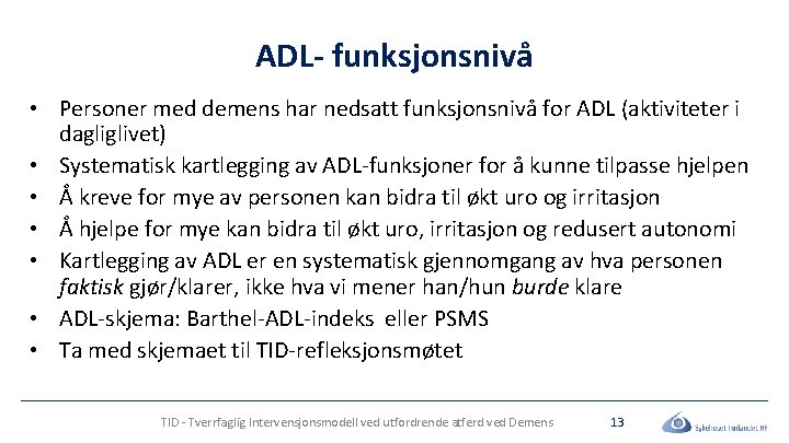 ADL- funksjonsnivå • Personer med demens har nedsatt funksjonsnivå for ADL (aktiviteter i dagliglivet)