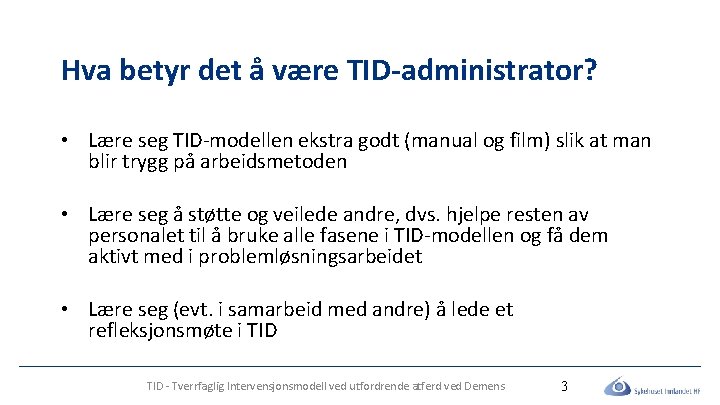 Hva betyr det å være TID-administrator? • Lære seg TID-modellen ekstra godt (manual og