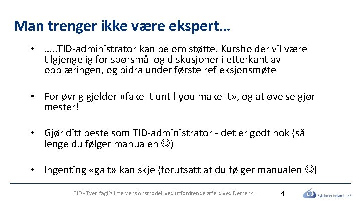 Man trenger ikke være ekspert… • …. . TID-administrator kan be om støtte. Kursholder