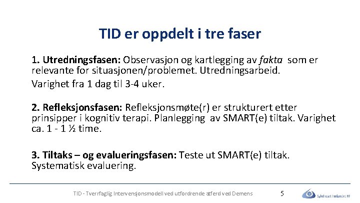 TID er oppdelt i tre faser 1. Utredningsfasen: Observasjon og kartlegging av fakta som