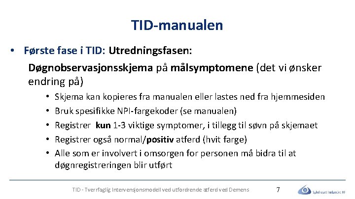 TID-manualen • Første fase i TID: Utredningsfasen: Døgnobservasjonsskjema på målsymptomene (det vi ønsker endring