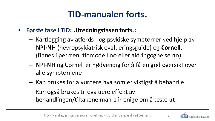 TID-manualen forts. • Første fase i TID: Utredningsfasen forts. : – Kartlegging av atferds