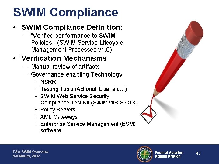 SWIM Compliance • SWIM Compliance Definition: – “Verified conformance to SWIM Policies. ” (SWIM