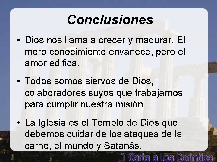 Conclusiones • Dios nos llama a crecer y madurar. El mero conocimiento envanece, pero