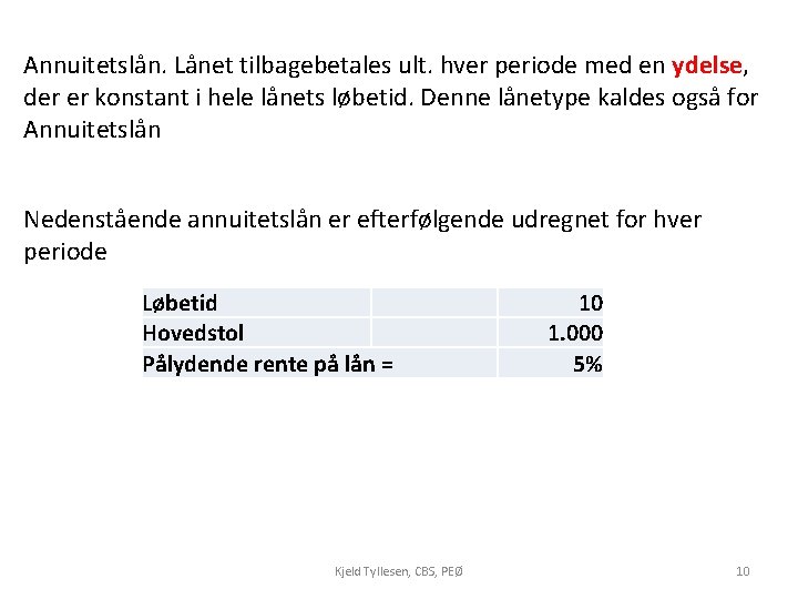 Annuitetslån. Lånet tilbagebetales ult. hver periode med en ydelse, der er konstant i hele