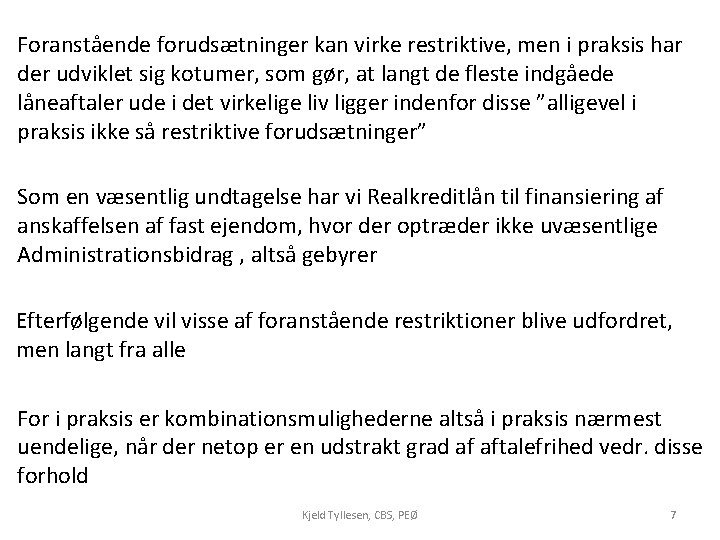Foranstående forudsætninger kan virke restriktive, men i praksis har der udviklet sig kotumer, som Foranstående forudsætninger kan virke restriktive, men i praksis har der udviklet sig kotumer, som
