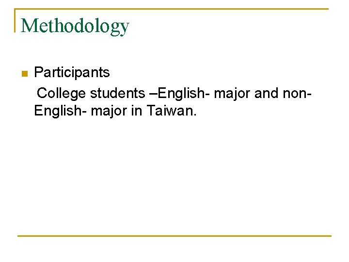 Methodology n Participants College students –English- major and non. English- major in Taiwan. 