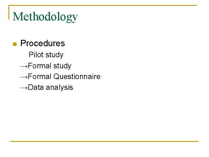 Methodology n Procedures Pilot study →Formal Questionnaire →Data analysis 