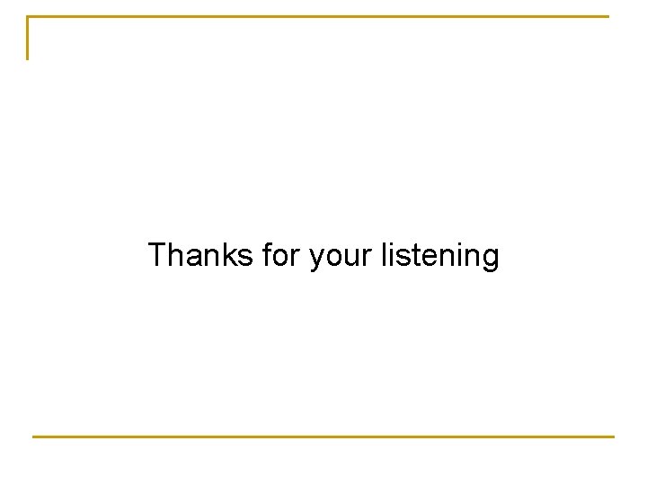 Thanks for your listening 