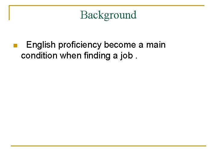 Background n English proficiency become a main condition when finding a job. 