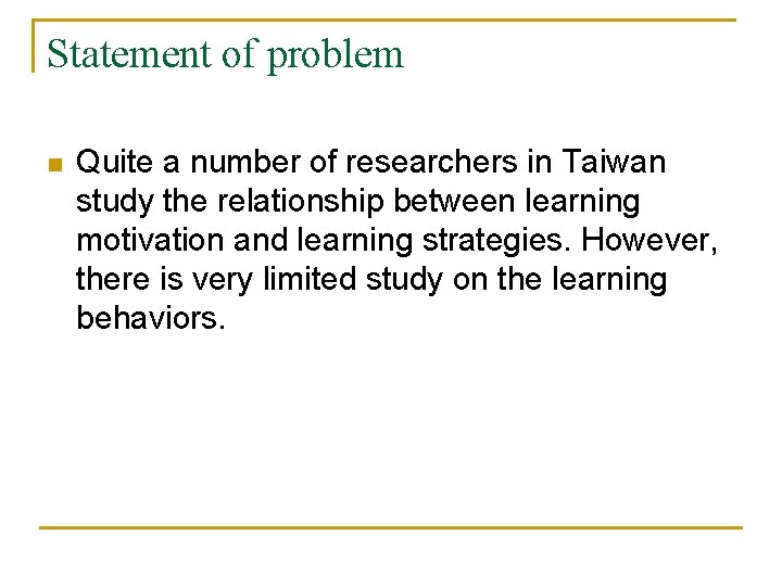 Statement of problem n Quite a number of researchers in Taiwan study the relationship